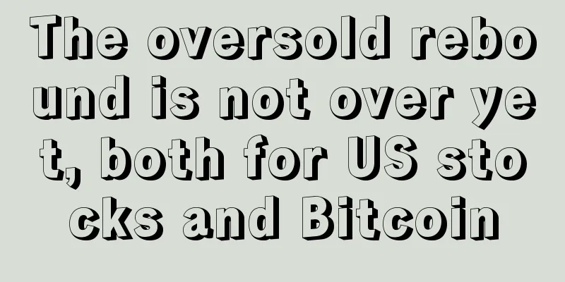 The oversold rebound is not over yet, both for US stocks and Bitcoin