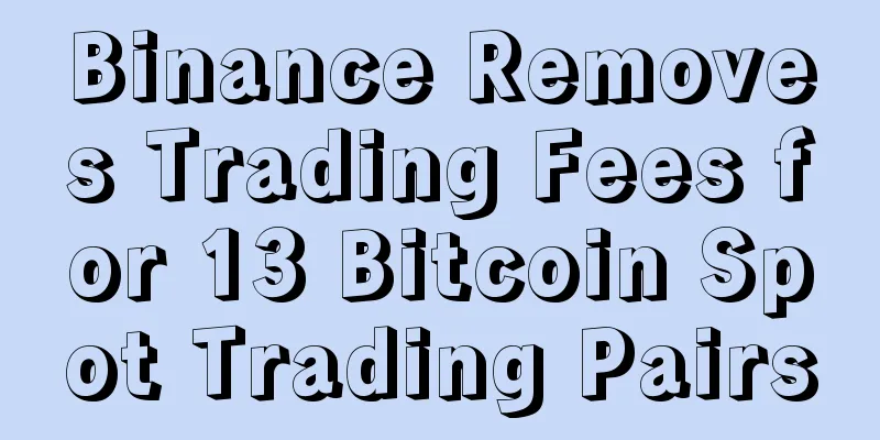 Binance Removes Trading Fees for 13 Bitcoin Spot Trading Pairs