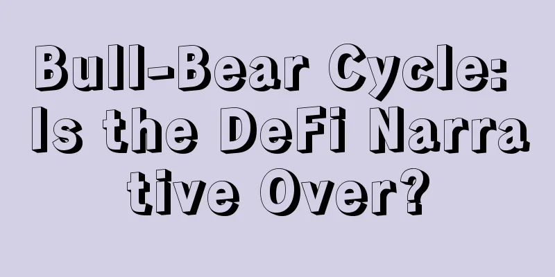 Bull-Bear Cycle: Is the DeFi Narrative Over?