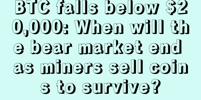 BTC falls below $20,000: When will the bear market end as miners sell coins to survive?