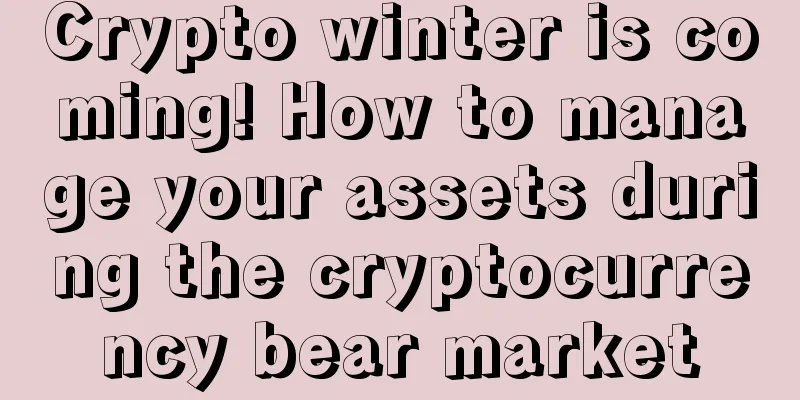 Crypto winter is coming! How to manage your assets during the cryptocurrency bear market