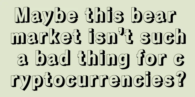 Maybe this bear market isn’t such a bad thing for cryptocurrencies?
