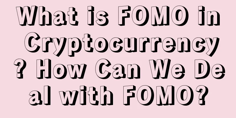 What is FOMO in Cryptocurrency? How Can We Deal with FOMO?