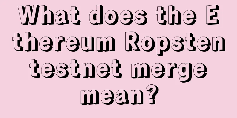 What does the Ethereum Ropsten testnet merge mean?