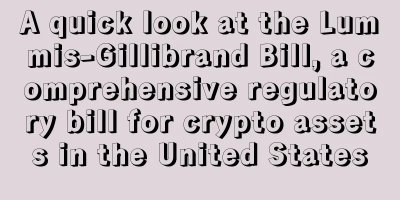A quick look at the Lummis-Gillibrand Bill, a comprehensive regulatory bill for crypto assets in the United States