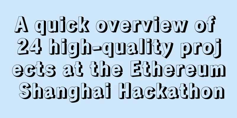 A quick overview of 24 high-quality projects at the Ethereum Shanghai Hackathon
