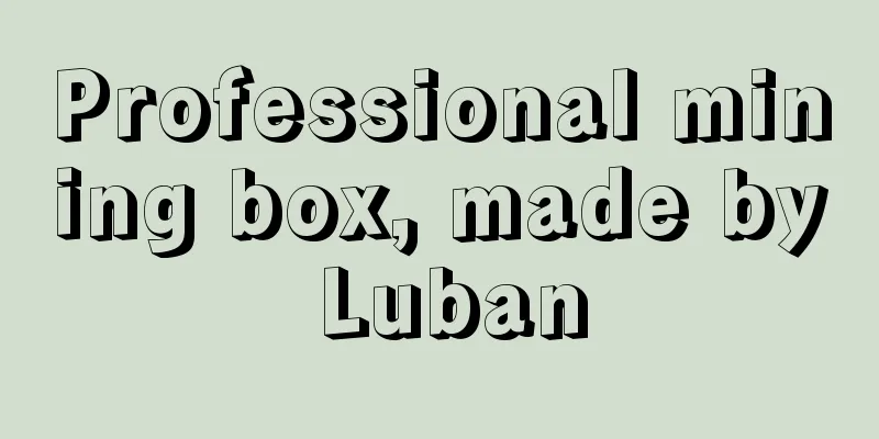Professional mining box, made by Luban