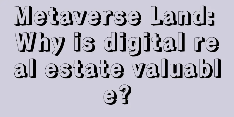 Metaverse Land: Why is digital real estate valuable?