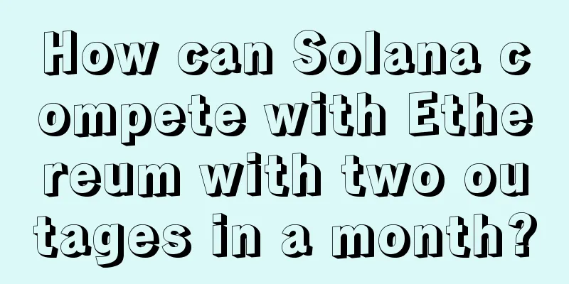 How can Solana compete with Ethereum with two outages in a month?
