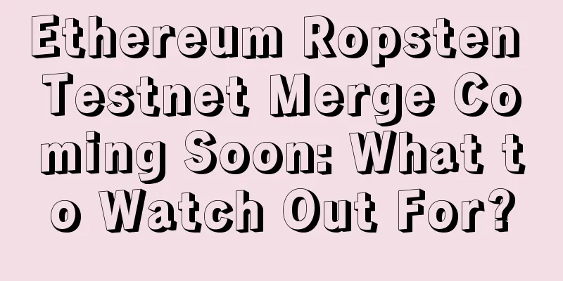 Ethereum Ropsten Testnet Merge Coming Soon: What to Watch Out For?