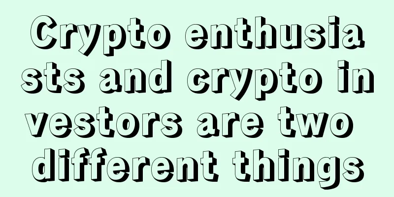 Crypto enthusiasts and crypto investors are two different things