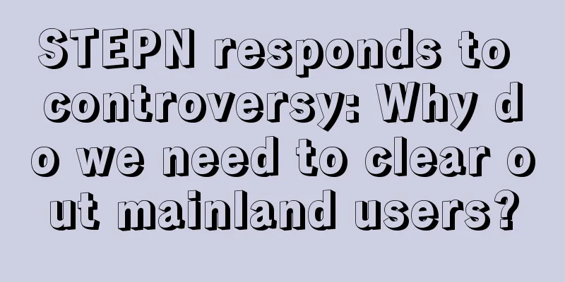STEPN responds to controversy: Why do we need to clear out mainland users?