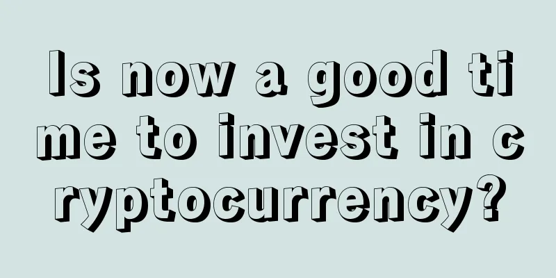 Is now a good time to invest in cryptocurrency?