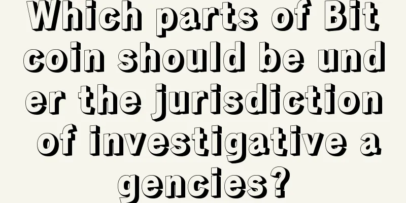 Which parts of Bitcoin should be under the jurisdiction of investigative agencies?