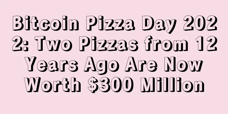 Bitcoin Pizza Day 2022: Two Pizzas from 12 Years Ago Are Now Worth $300 Million