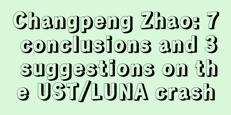 Changpeng Zhao: 7 conclusions and 3 suggestions on the UST/LUNA crash