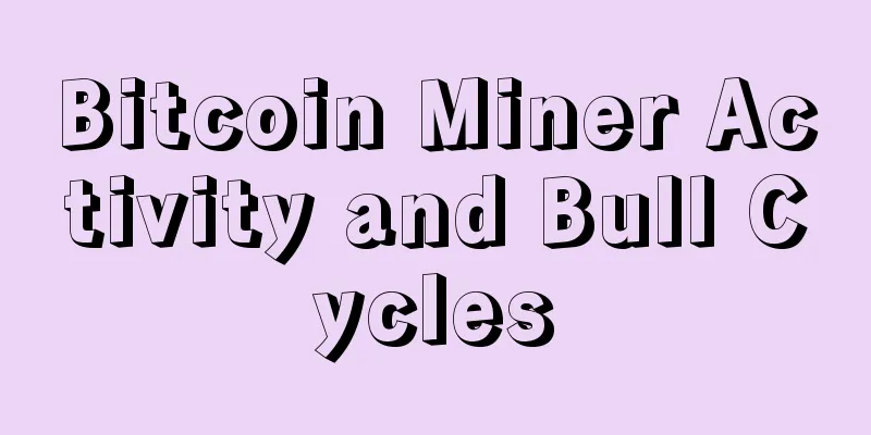 Bitcoin Miner Activity and Bull Cycles