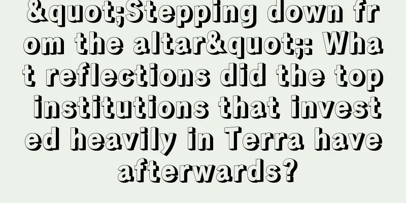 "Stepping down from the altar": What reflections did the top institutions that invested heavily in Terra have afterwards?