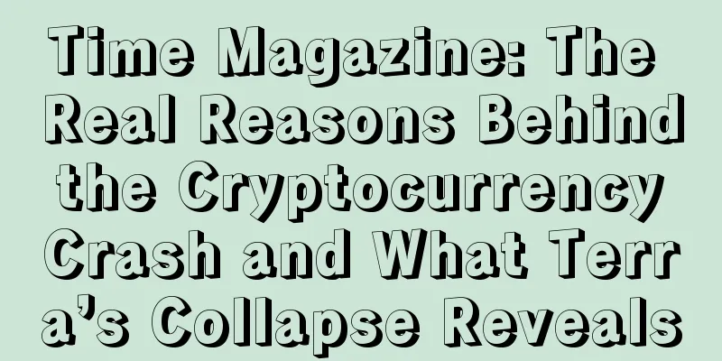 Time Magazine: The Real Reasons Behind the Cryptocurrency Crash and What Terra’s Collapse Reveals