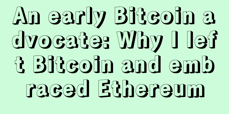An early Bitcoin advocate: Why I left Bitcoin and embraced Ethereum