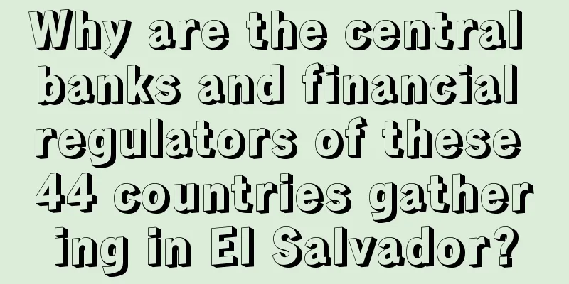 Why are the central banks and financial regulators of these 44 countries gathering in El Salvador?