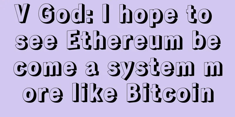 V God: I hope to see Ethereum become a system more like Bitcoin