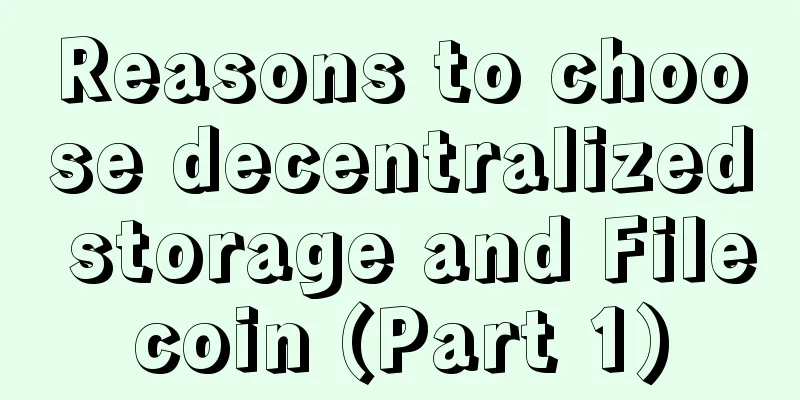 Reasons to choose decentralized storage and Filecoin (Part 1)