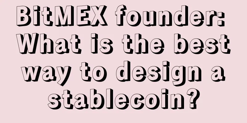 BitMEX founder: What is the best way to design a stablecoin?