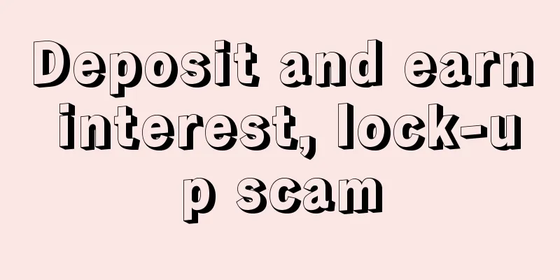 Deposit and earn interest, lock-up scam