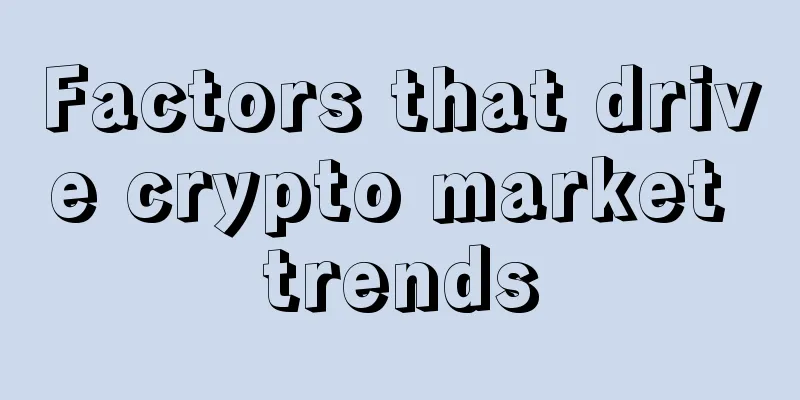 Factors that drive crypto market trends