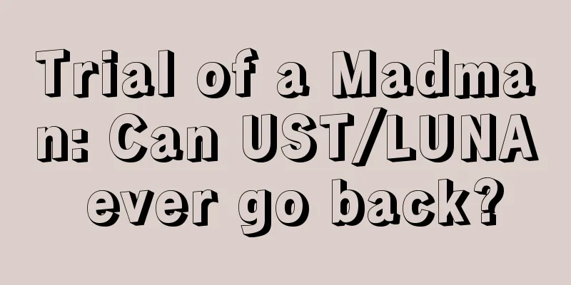 Trial of a Madman: Can UST/LUNA ever go back?