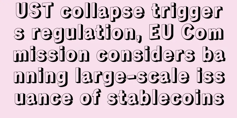 UST collapse triggers regulation, EU Commission considers banning large-scale issuance of stablecoins