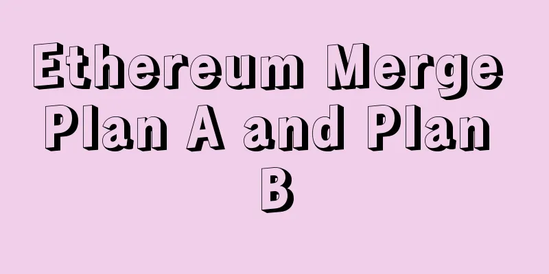 Ethereum Merge Plan A and Plan B