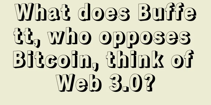 What does Buffett, who opposes Bitcoin, think of Web 3.0?