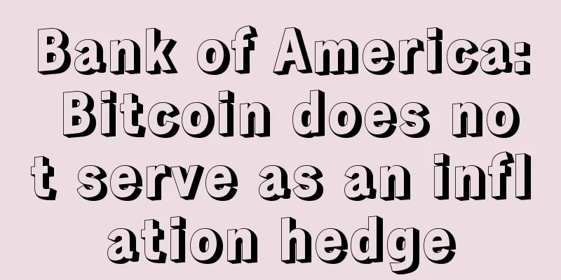 Bank of America: Bitcoin does not serve as an inflation hedge
