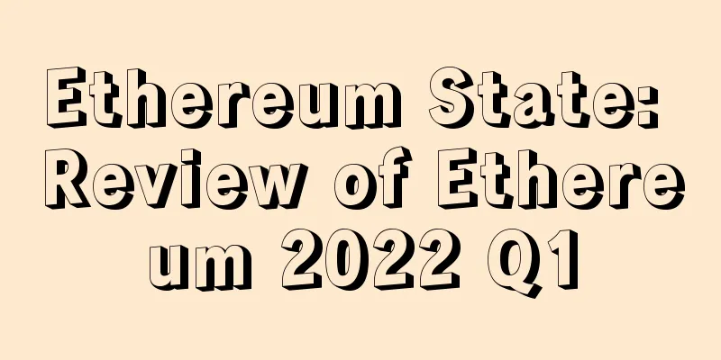 Ethereum State: Review of Ethereum 2022 Q1
