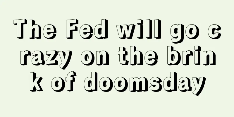 The Fed will go crazy on the brink of doomsday