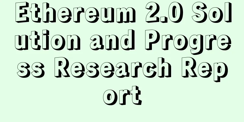 Ethereum 2.0 Solution and Progress Research Report