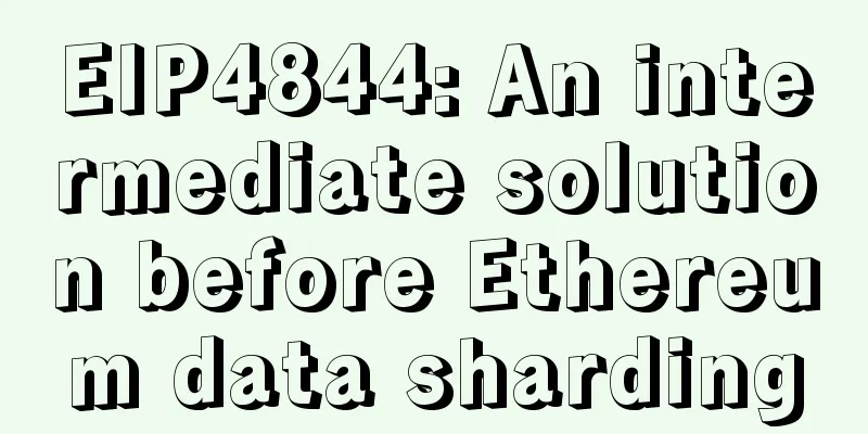 EIP4844: An intermediate solution before Ethereum data sharding