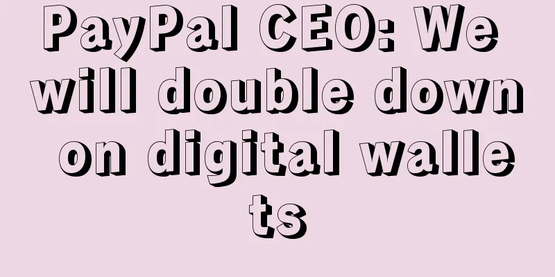 PayPal CEO: We will double down on digital wallets
