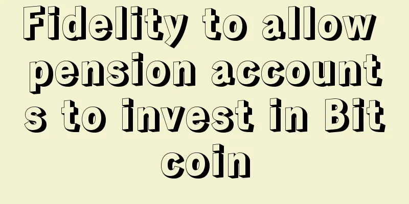 Fidelity to allow pension accounts to invest in Bitcoin