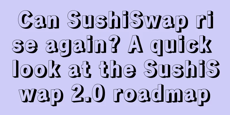 Can SushiSwap rise again? A quick look at the SushiSwap 2.0 roadmap