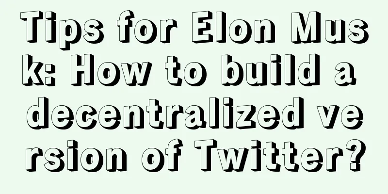 Tips for Elon Musk: How to build a decentralized version of Twitter?