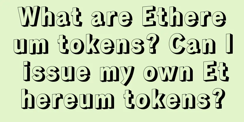 What are Ethereum tokens? Can I issue my own Ethereum tokens?