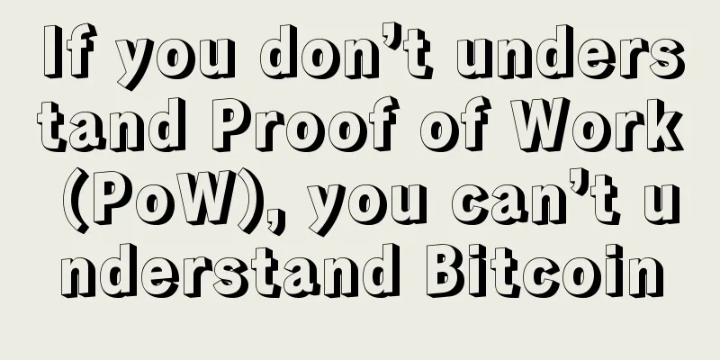 If you don’t understand Proof of Work (PoW), you can’t understand Bitcoin