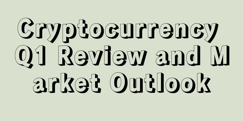 Cryptocurrency Q1 Review and Market Outlook