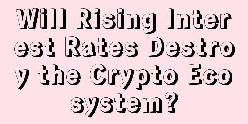 Will Rising Interest Rates Destroy the Crypto Ecosystem?