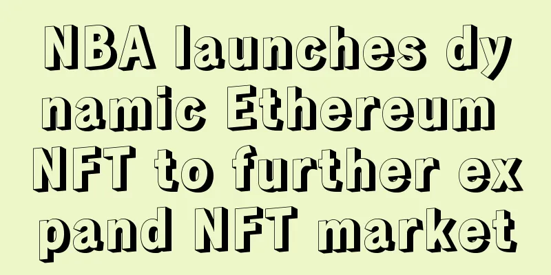 NBA launches dynamic Ethereum NFT to further expand NFT market
