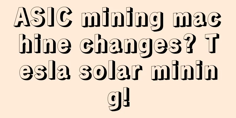 ASIC mining machine changes? Tesla solar mining!