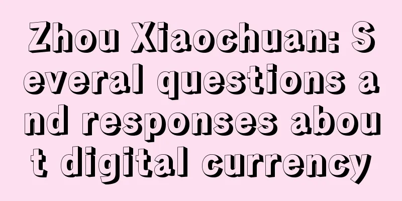 Zhou Xiaochuan: Several questions and responses about digital currency